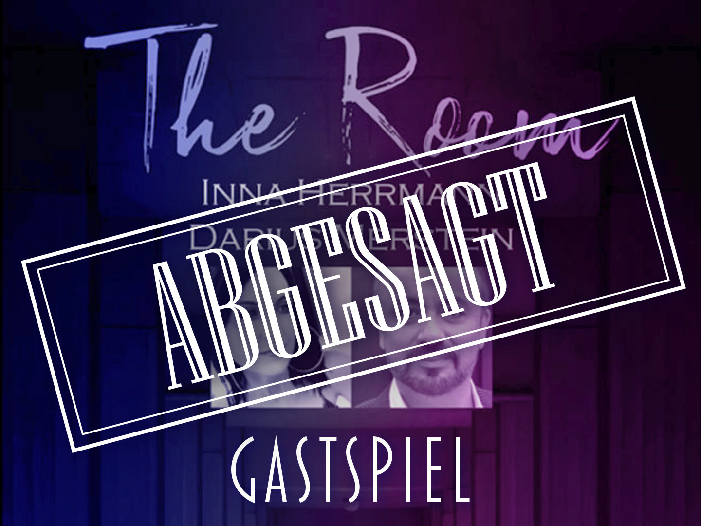 Das Poster zu „The Room“ zeigt den Schriftzug ABGESAGT, darunter GASTSPIEL, vor einem violett-blauen Bühnenmotiv mit den Namen Inna Herrmann und Darius Merstein.